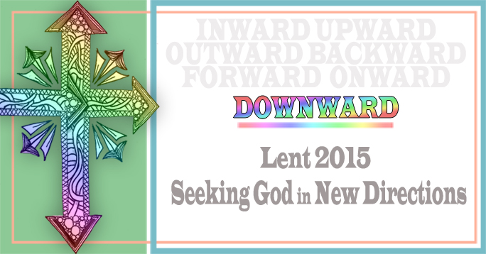 Lent 2015 DOWNWARD March 8 POST