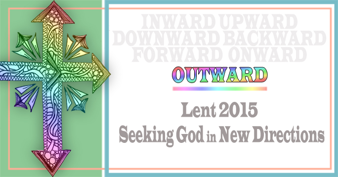 Lent 2015 MArch 15 OUTWARD - POST