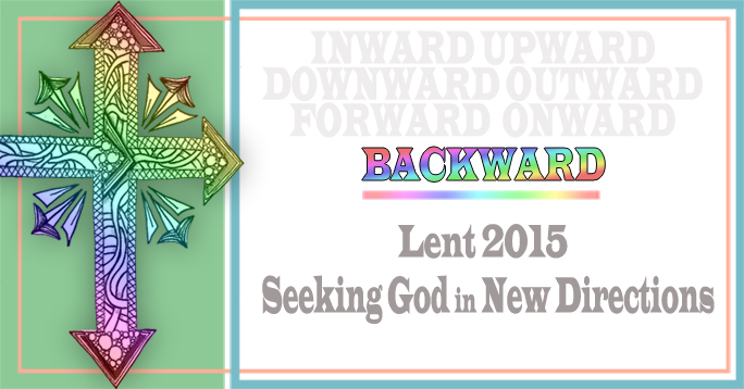 Lent 2015 MArch 22 BACKWARD - POST